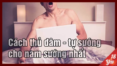 Cách thủ dâm cho nam sướng nhất