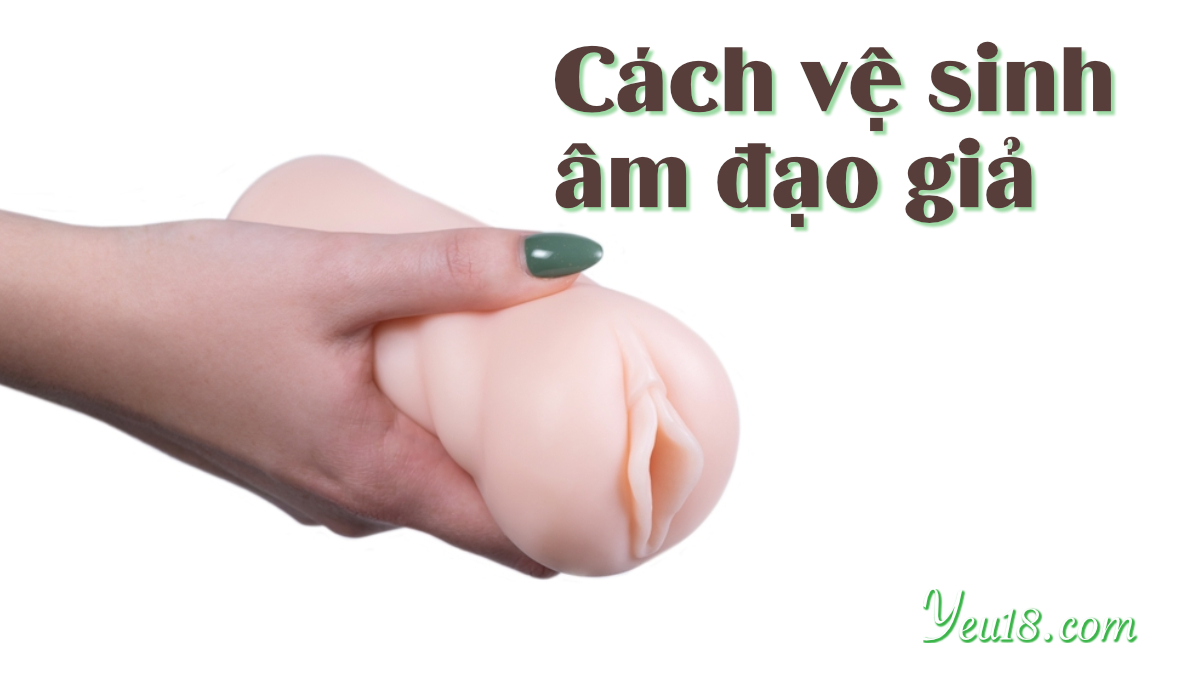 Cách vệ sinh âm đạo giả